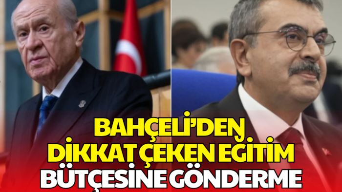 Devlet Bahçeli'den Milli Eğitim Bakanlığı Bütçesine Dikkat Çeken Gönderme